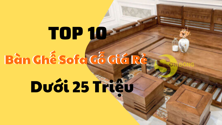 Top 10 bộ bàn ghế sofa gỗ giá rẻ dưới 25 triệu